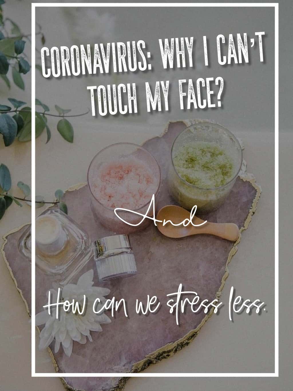 Coronavirus: Why I can’t touch my face?