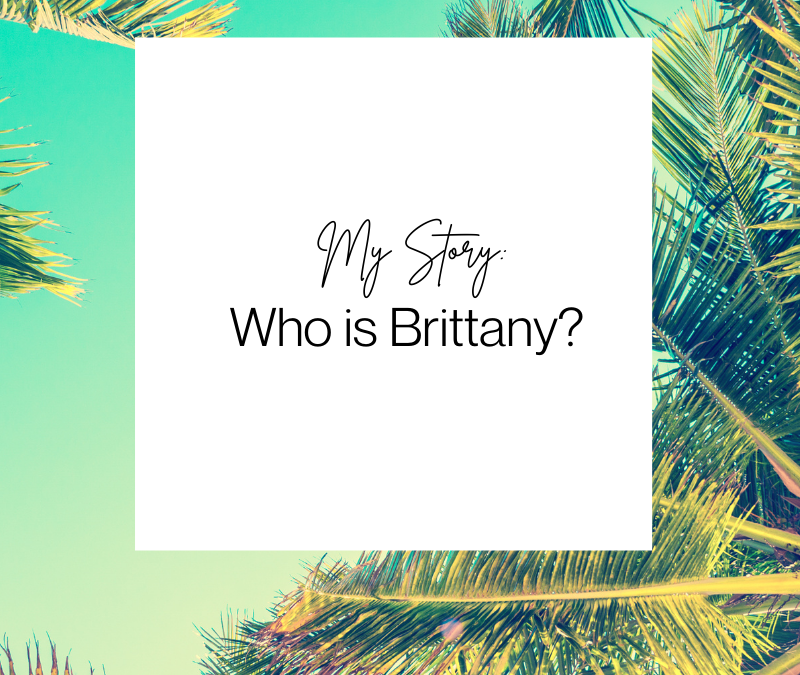My Story: Who is Brittany?